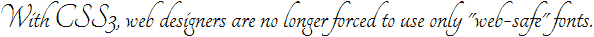 With CSS3, web designers are no longer forced to use only web-safe fonts